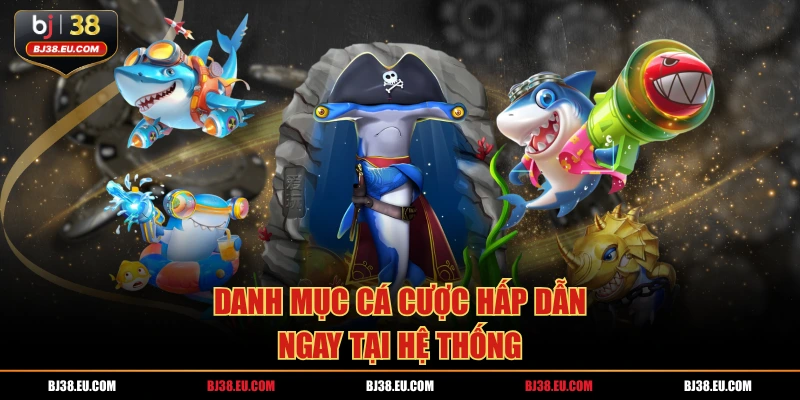 Danh mục cá cược hấp dẫn ngay tại hệ thống