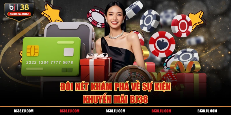 Đôi nét khám phá về sự kiện khuyến mãi BJ38